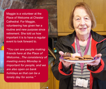 Maggie is a volunteer at the Place of Welcome at Chester Cathedral where Mike attends with his mum For Maggie volunteering has given her a routine and purpose since retirement She told us how
